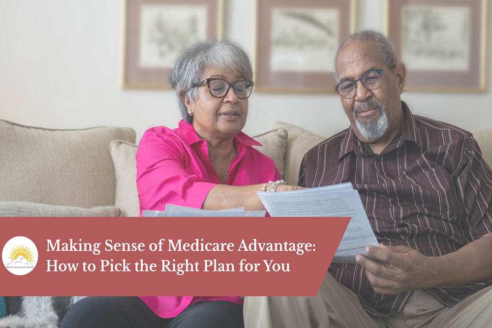 Making Sense of Medicare Advantage: How to Pick the Right Plan for You