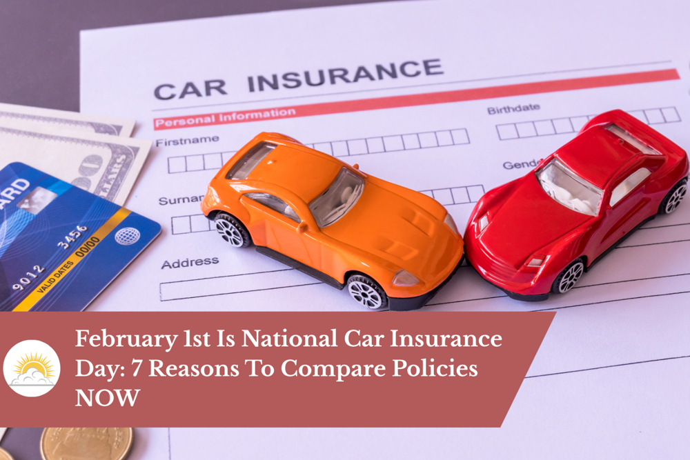 February 1st Is National Car Insurance Day: 7 Reasons To Compare Policies NOW